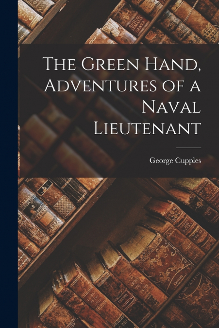 The Green Hand, Adventures of a Naval Lieutenant