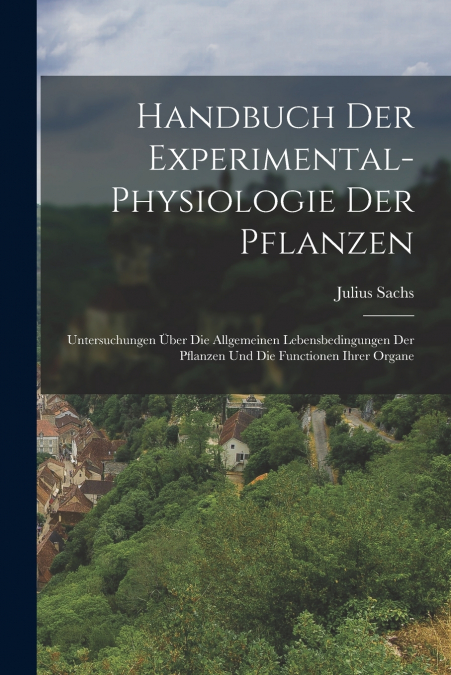 Handbuch Der Experimental-Physiologie Der Pflanzen