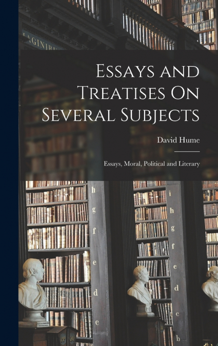 Essays and Treatises On Several Subjects