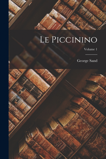 Le Piccinino; Volume 1