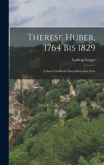 Therese Huber, 1764 Bis 1829