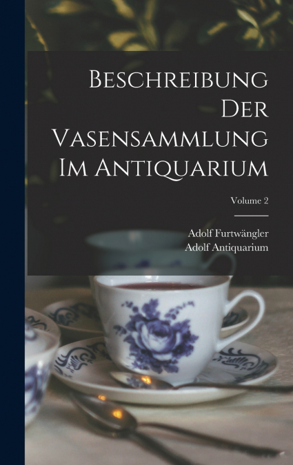 Beschreibung Der Vasensammlung Im Antiquarium; Volume 2