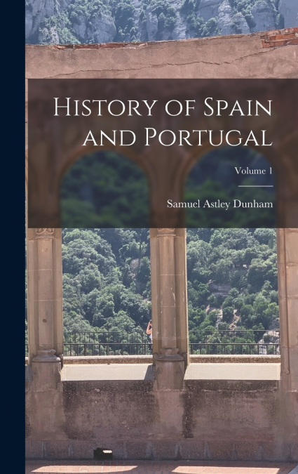History of Spain and Portugal; Volume 1