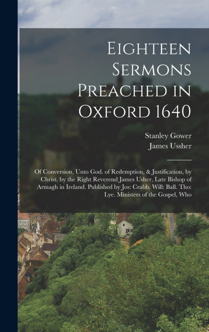 Eighteen Sermons Preached in Oxford 1640