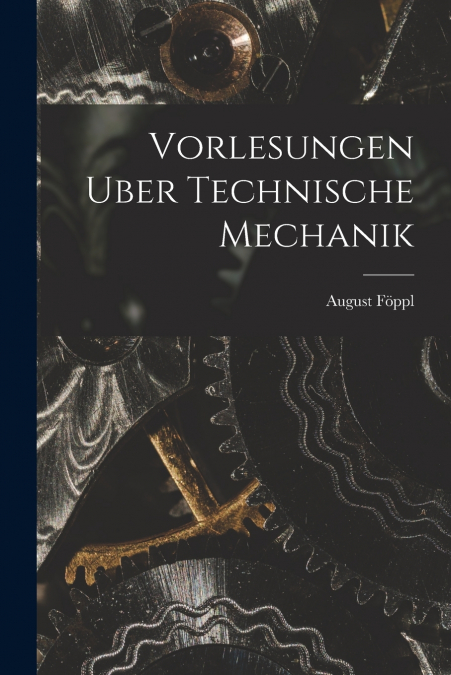 Vorlesungen Uber Technische Mechanik