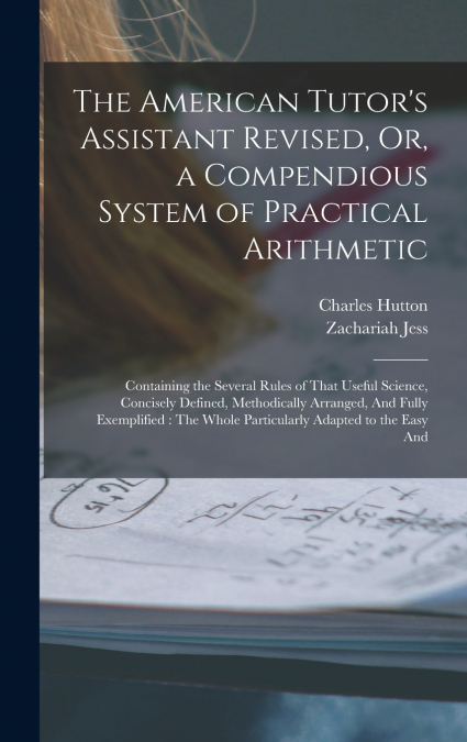 The American Tutor’s Assistant Revised, Or, a Compendious System of Practical Arithmetic