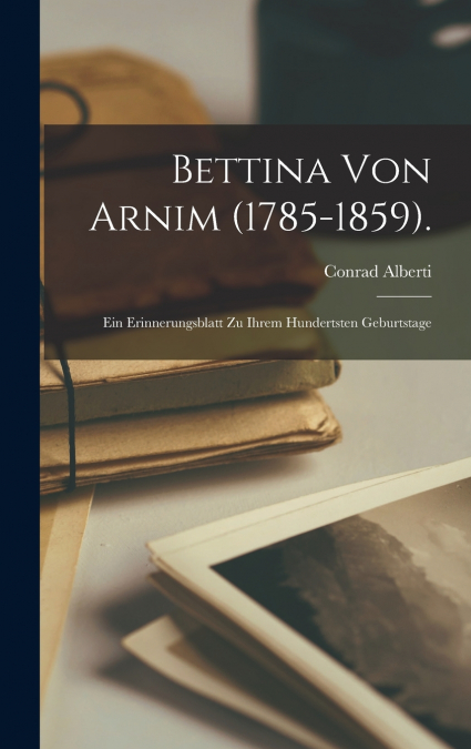 Bettina Von Arnim (1785-1859).