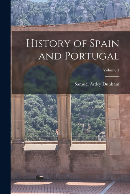 History of Spain and Portugal; Volume 1