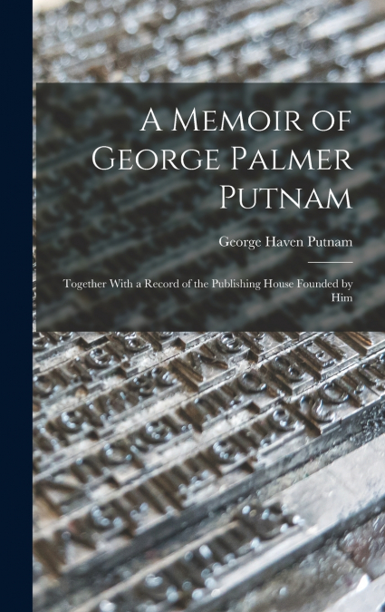 A Memoir of George Palmer Putnam