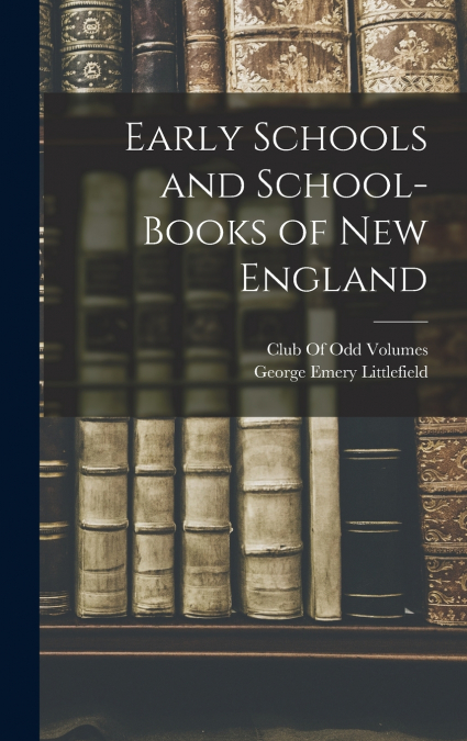 Early Schools and School-Books of New England