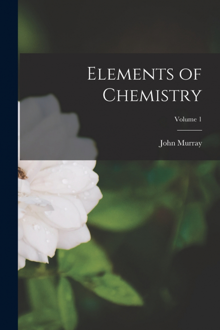 Elements of Chemistry; Volume 1