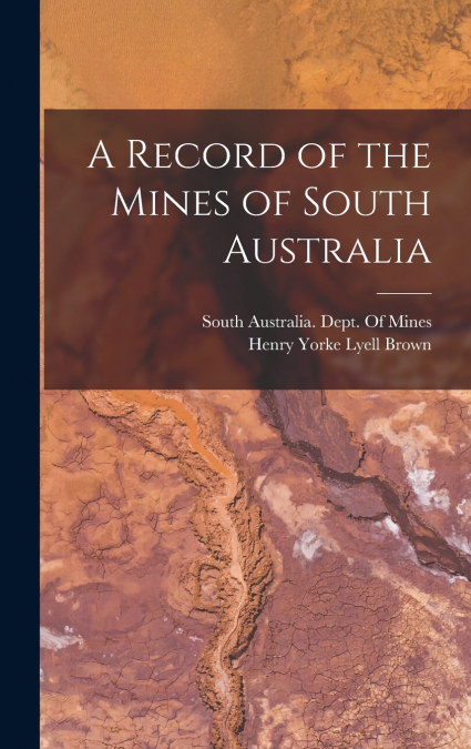 A Record of the Mines of South Australia