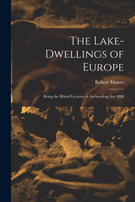 The Lake-Dwellings of Europe