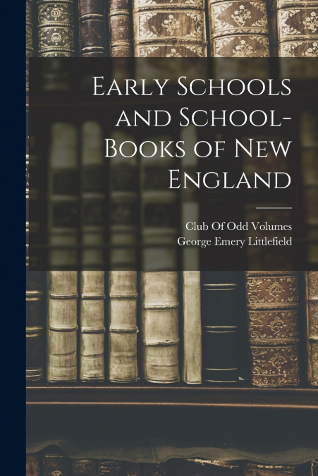 Early Schools and School-Books of New England