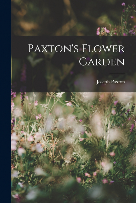 Paxton’s Flower Garden