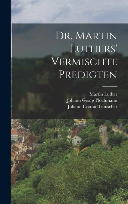 Dr. Martin Luthers’ vermischte Predigten
