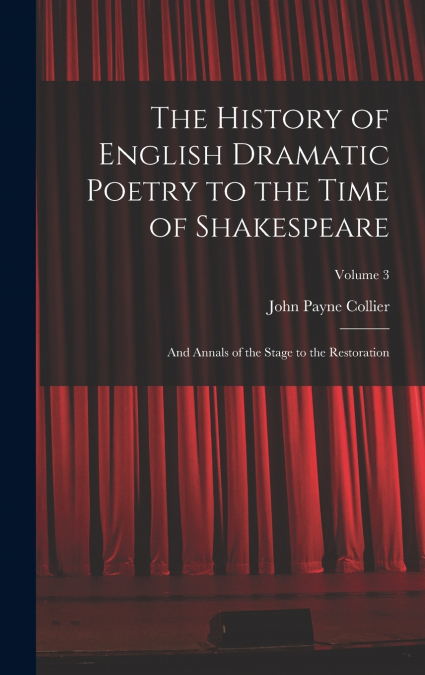 The History of English Dramatic Poetry to the Time of Shakespeare