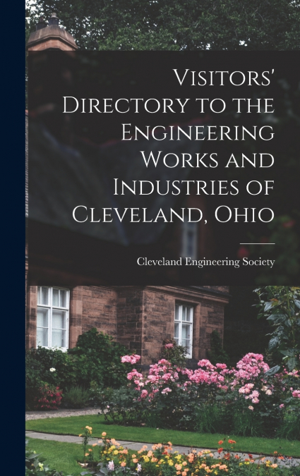 Visitors’ Directory to the Engineering Works and Industries of Cleveland, Ohio