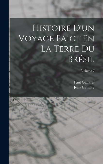 Histoire D’un Voyage Faict En La Terre Du Brésil; Volume 2
