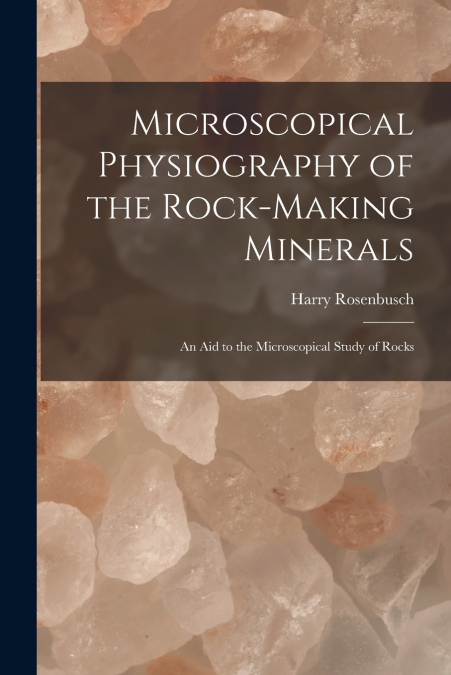 Microscopical Physiography of the Rock-Making Minerals