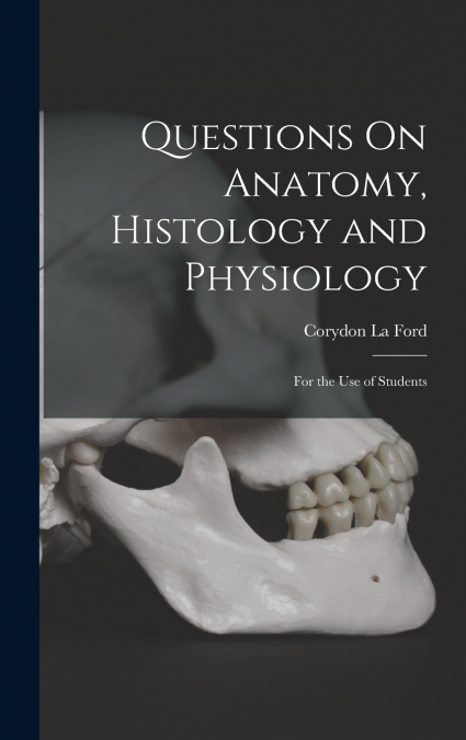 Questions On Anatomy, Histology and Physiology
