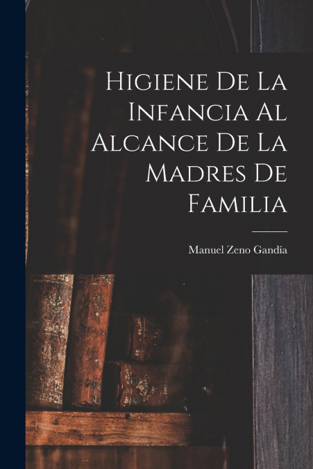 Higiene De La Infancia Al Alcance De La Madres De Familia