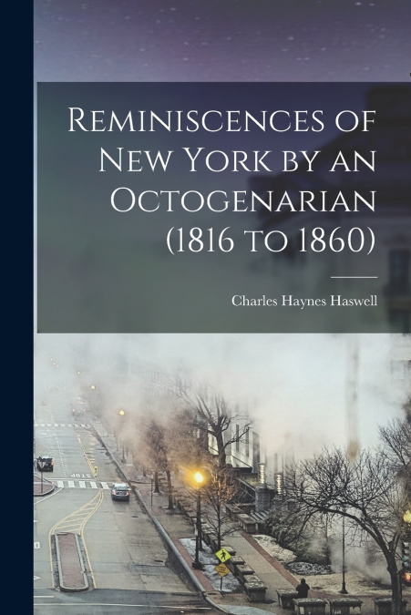 Reminiscences of New York by an Octogenarian (1816 to 1860)