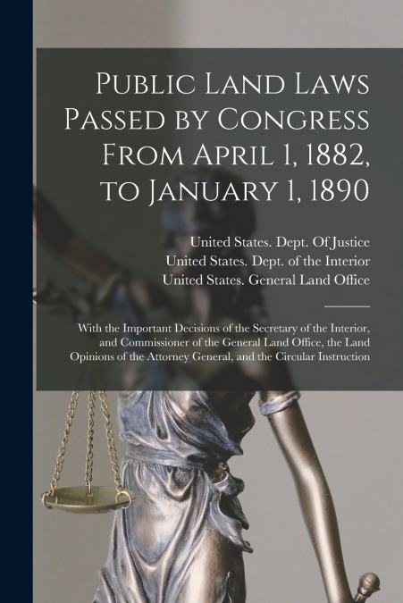 Public Land Laws Passed by Congress From April 1, 1882, to January 1, 1890
