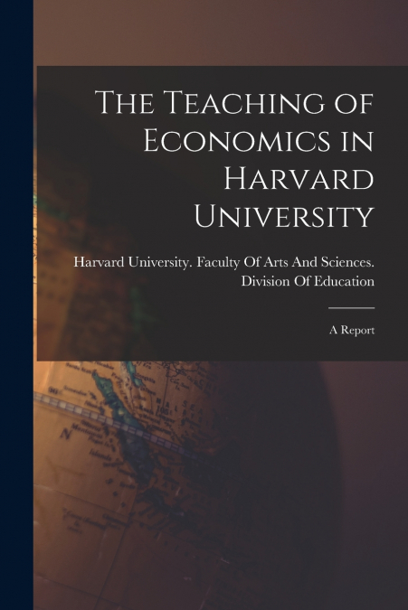 The Teaching of Economics in Harvard University