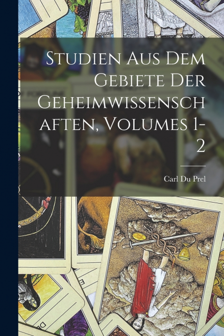 Studien Aus Dem Gebiete Der Geheimwissenschaften, Volumes 1-2