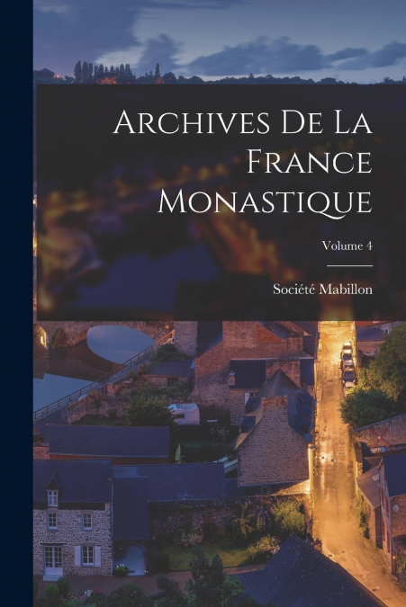 Archives De La France Monastique; Volume 4