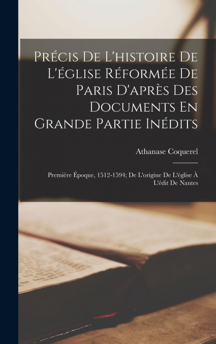 Précis De L’histoire De L’église Réformée De Paris D’après Des Documents En Grande Partie Inédits