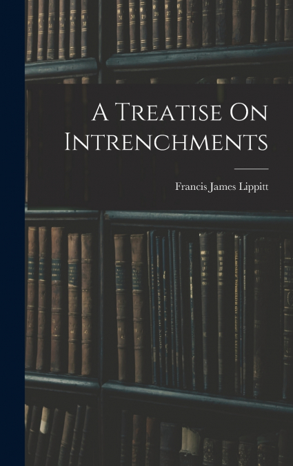 A Treatise On Intrenchments