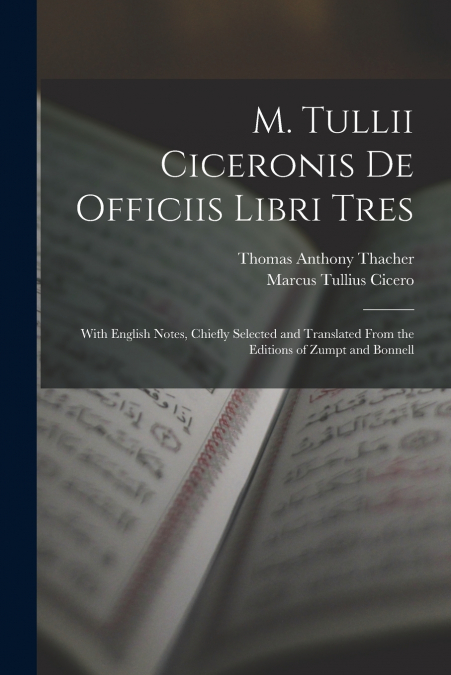 M. Tullii Ciceronis De Officiis Libri Tres