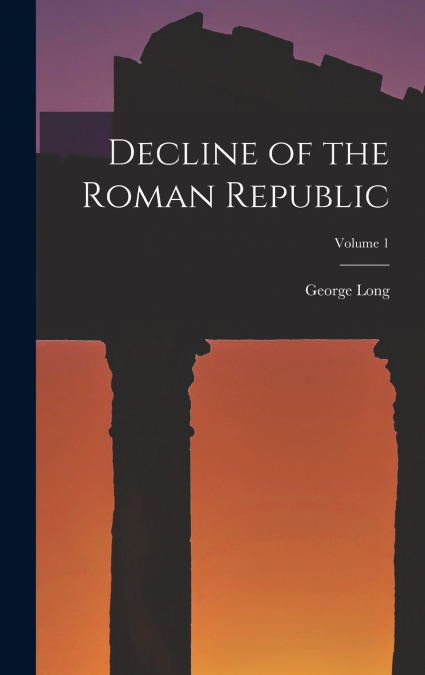 Decline of the Roman Republic; Volume 1