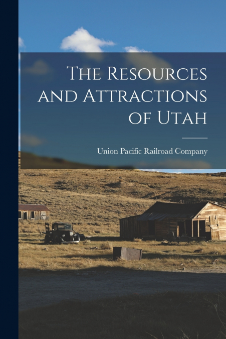 The Resources and Attractions of Utah