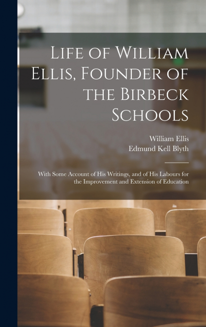 Life of William Ellis, Founder of the Birbeck Schools