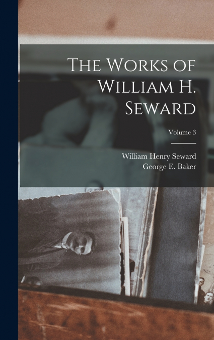 The Works of William H. Seward; Volume 3