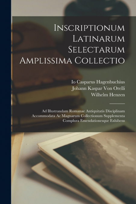 Inscriptionum Latinarum Selectarum Amplissima Collectio