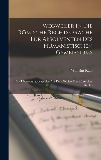 Wegweiser in Die Römische Rechtssprache Für Absolventen Des Humanistischen Gymnasiums