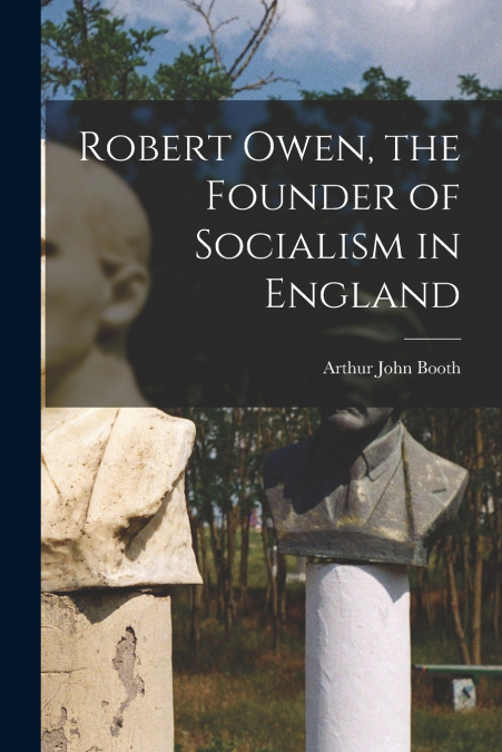 Robert Owen, the Founder of Socialism in England