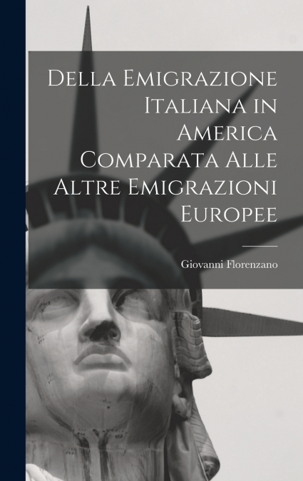 Della Emigrazione Italiana in America Comparata Alle Altre Emigrazioni Europee