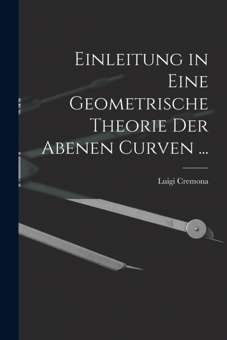 Einleitung in Eine Geometrische Theorie Der Abenen Curven ...