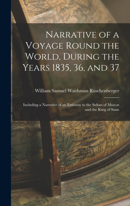 Narrative of a Voyage Round the World, During the Years 1835, 36, and 37
