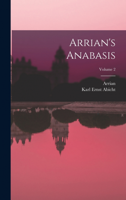 Arrian’s Anabasis; Volume 2