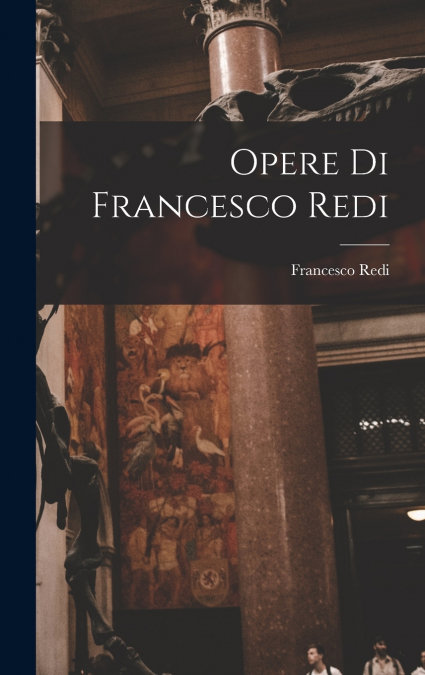 Opere Di Francesco Redi