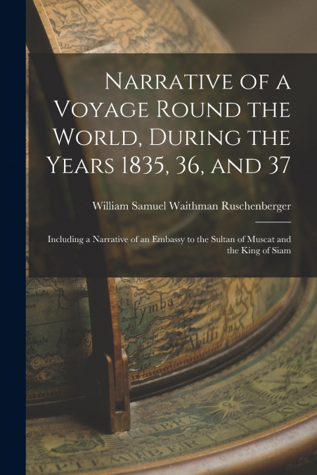 Narrative of a Voyage Round the World, During the Years 1835, 36, and 37