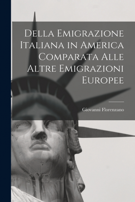 Della Emigrazione Italiana in America Comparata Alle Altre Emigrazioni Europee