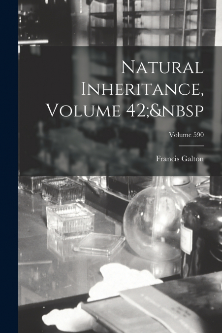 Natural Inheritance, Volume 42;  Volume 590