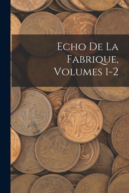 Echo De La Fabrique, Volumes 1-2